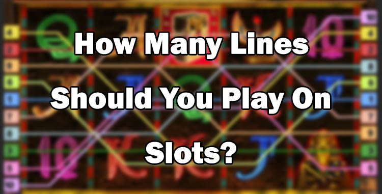 How Many Lines Should I Play on a Slot Machine?