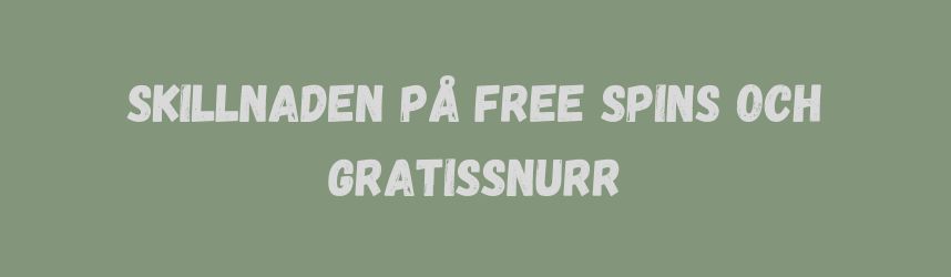 skillnaden på free spins och gratissnurr