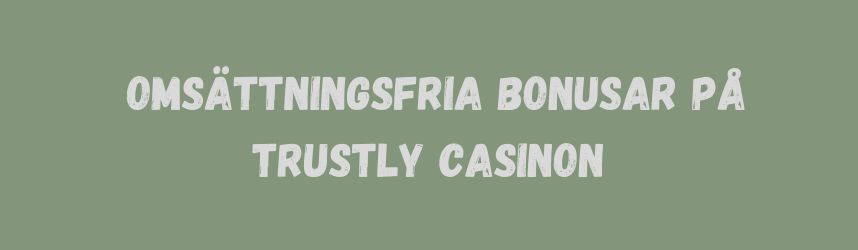 omsättningsfria bonusar på trustly casinon
