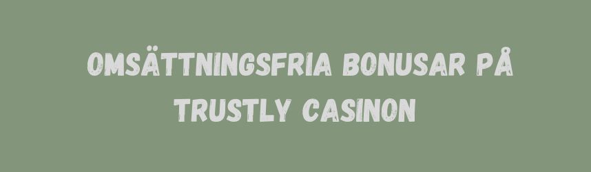 omsättningsfria bonusar på trustly casinon