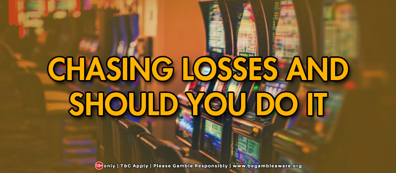 Is it wise to chase losses while playing slots?