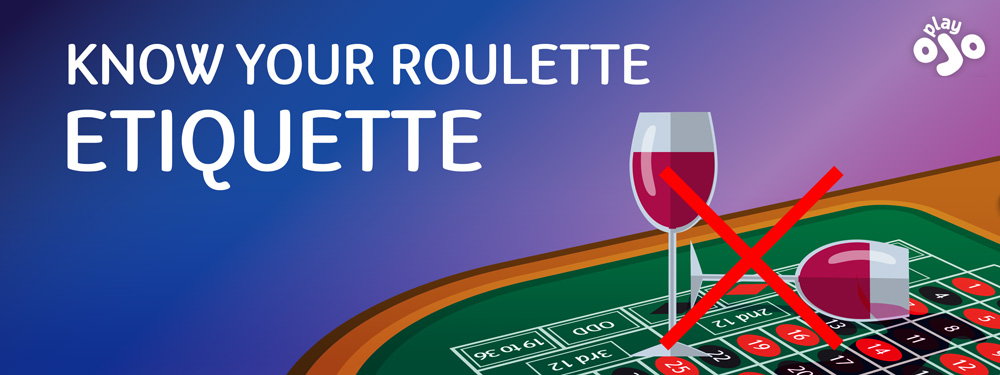 Are there any etiquette rules for playing Roulette?