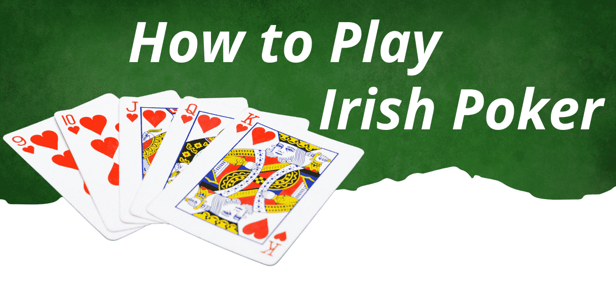 How Do You Play The Card Game Irish Poker?