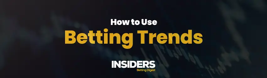 How to use betting trends to your advantage?