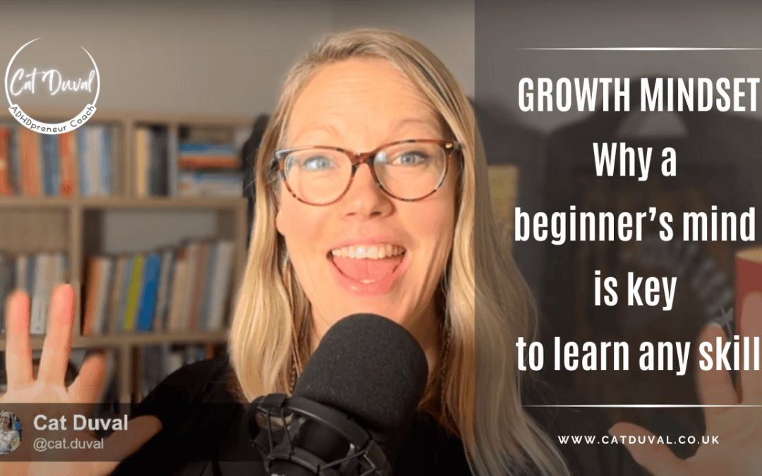 Growth Mindset: Why A Beginner’s Mind Is The Key To Master Any Skill