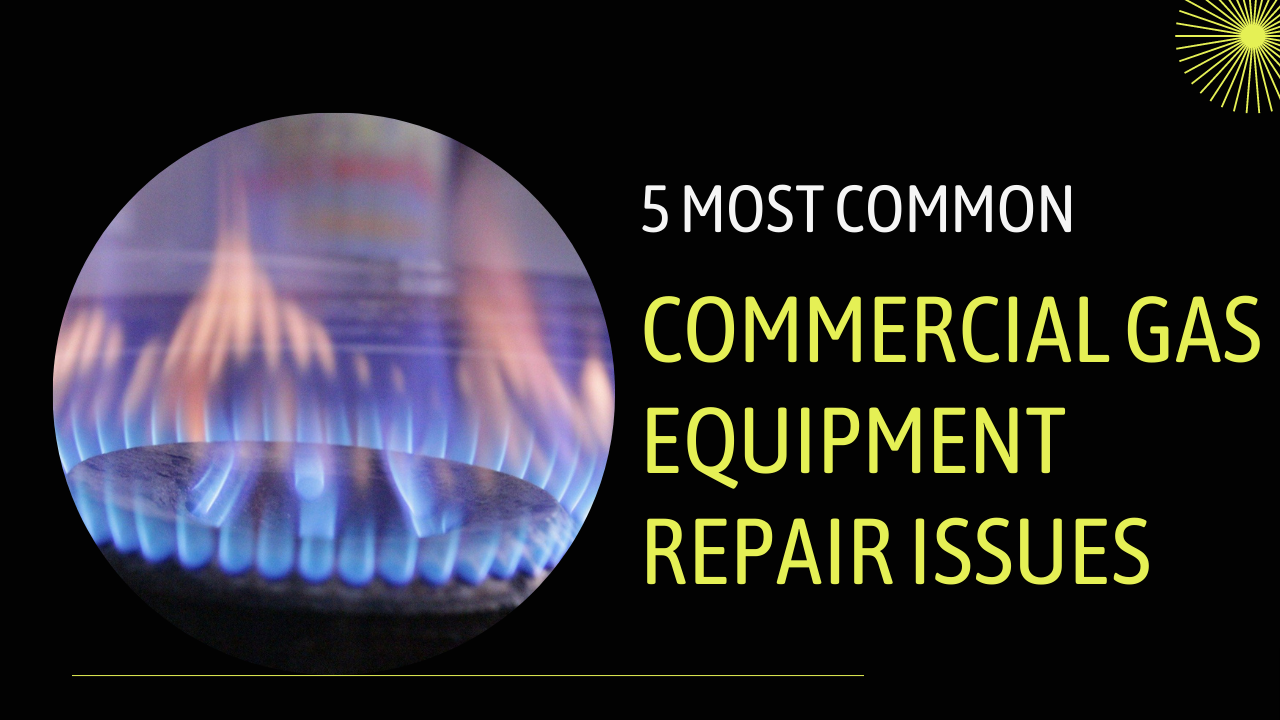 5 Most Common Commercial Gas Equipment Repair Issues