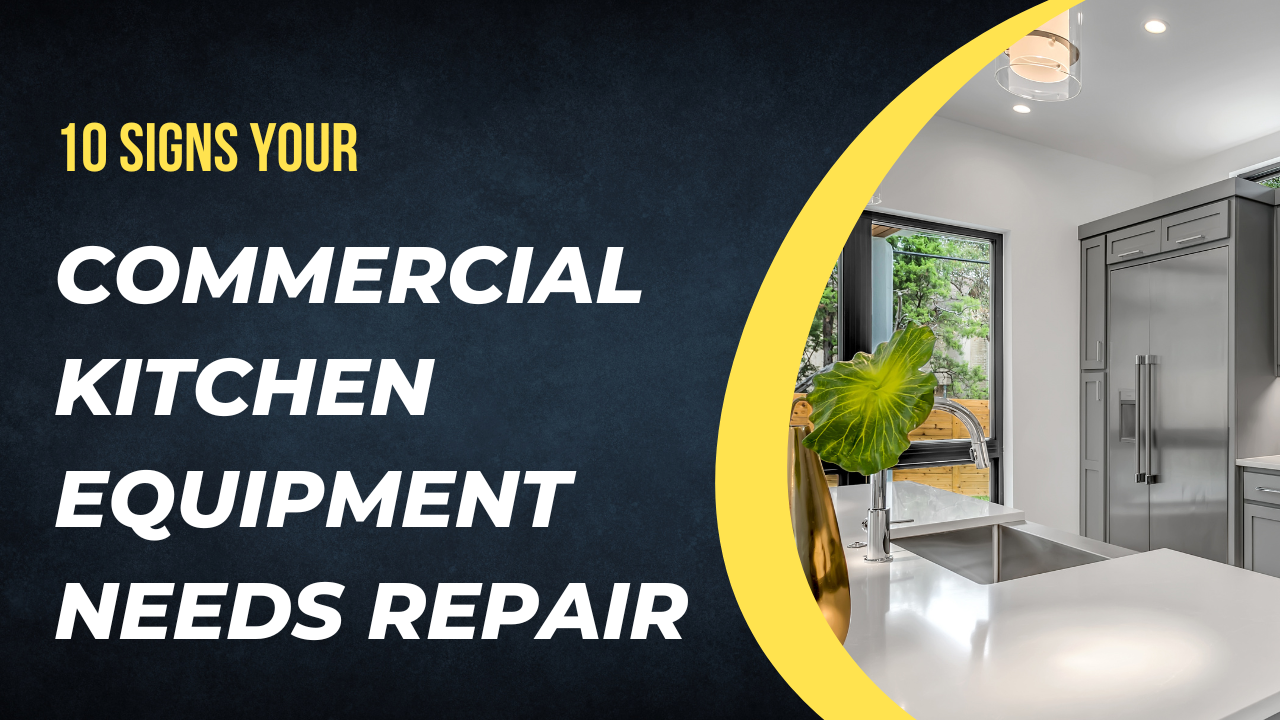 10 Signs Your Commercial Kitchen Equipment Needs Repair