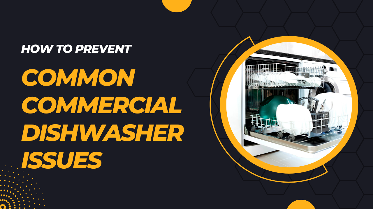 How to Prevent Common Commercial Dishwasher Issues Before They Occur?