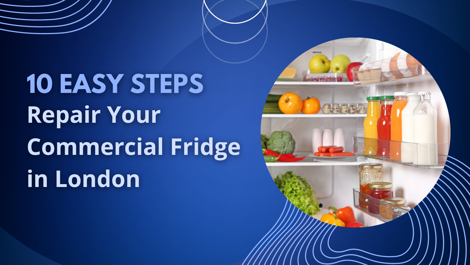 10 Easy Steps to Repair Your Commercial Fridge in London