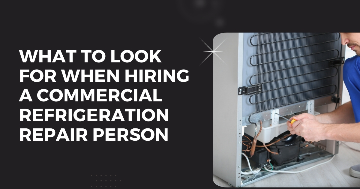 What to Look for When Hiring a Commercial Refrigeration Repair Person