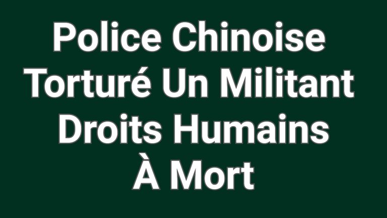 La police chinoise est entrée par effraction au domicile d’un défenseur des droits humains et l’a torturé à mort!