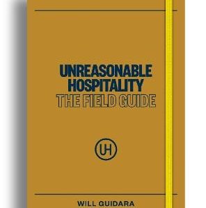 Unreasonable Hospitality: The Field Guide