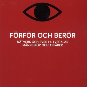 Förför och berör : nätverk och event utvecklar människor och affärer