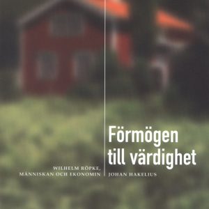 Förmögen till värdighet -Wilhelm Röpke, människan och ekonomin