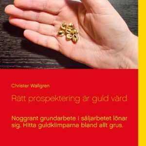 Rätt prospektering är guld värd : noggrant grundarbete i säljarbetet lönar sig