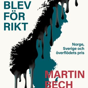 Landet som blev för rikt : Norge, Sverige och överflödets pris
