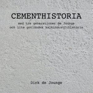 Cementhistoria : med tre generationer de Jounge och lite gotländsk kalkindustrihistoria