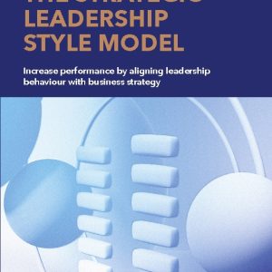 The strategic leadership style model : increase performance by aligning leadership behaviour with business strategy