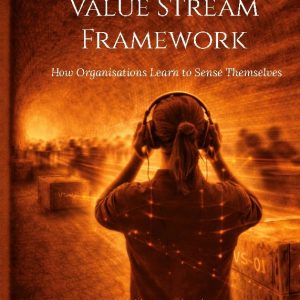 The sentient value stream framework : how organisations learn to sense them