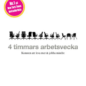 4 timmars arbetsvecka : konsten att leva mer & jobba mindre