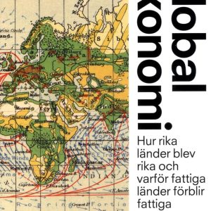 Global ekonomi : hur rika länder blev rika och varför fattiga länder förblir fattiga