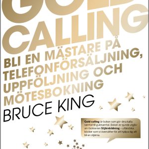Gold Calling - Bli en mästare på telefonförsäljning, uppföljning och mötesb