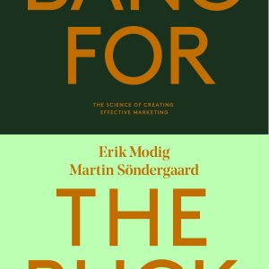 Bang for the buck : the science of creating effective marketing