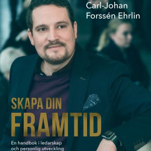Skapa din framtid : en handbok i ledarskap och personlig utveckling