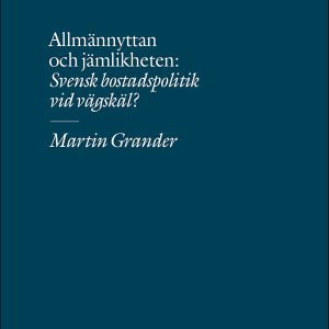 Allmännyttan och jämlikheten : svensk bostadspolitik vid vägskäl?