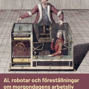 AI, robotar och föreställningar om morgondagens arbetsliv