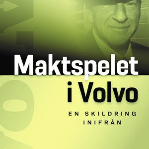 Maktspelet i Volvo : en skildring inifrån
