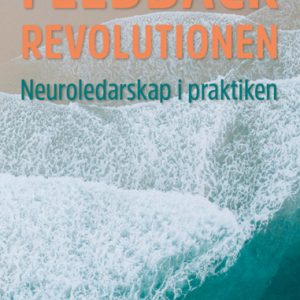 Feedbackrevolutionen : neuroledarskap i praktiken