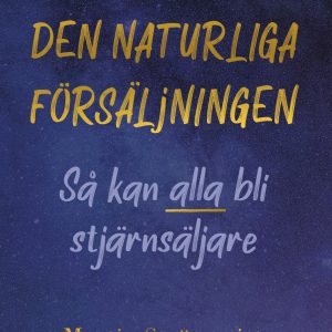 Den naturliga försäljningen : så kan alla bli stjärnsäljare
