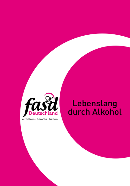 FASD Deutschland 2020 - Lebenslang durch Alkohol FASD Deutschland - Lebenslang durch Alkohol