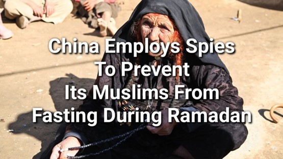 China employs spies to prevent its Muslims from fasting during the holy month of Ramadan