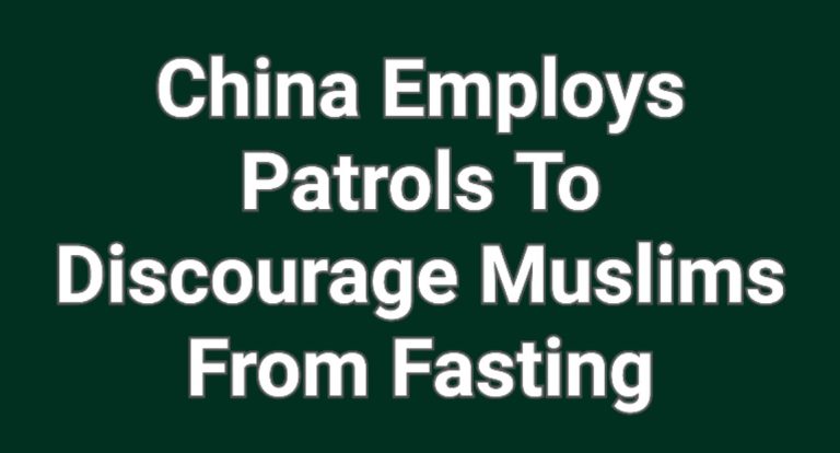 China is employing patrols to discourage Uyghur Muslims from observing fasting