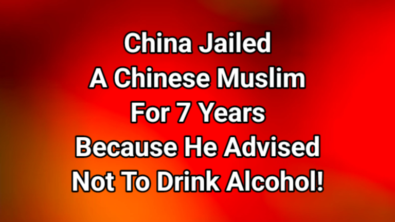 China jailed a Chinese Muslim for seven years because he advised friends not to drink alcohol or smoke!