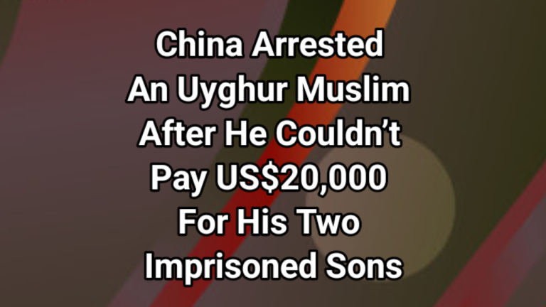 China detained an elderly Uyghur Muslim because he couldn’t pay more than US$20,000 in fines for his two imprisoned sons!