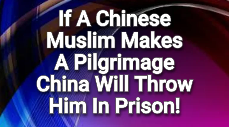 If you are a Chinese Muslim and you make a pilgrimage then China will throw you in prison!