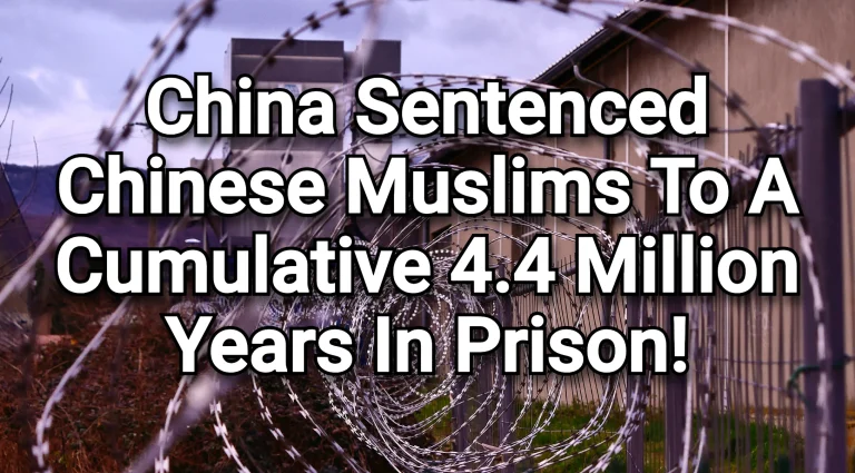 China has sentenced Chinese Muslims to a cumulative 4.4 million years in prison!