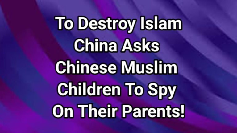 To destroy Islam China asks Chinese Muslim Uyghur children to spy on and denounce their parents!