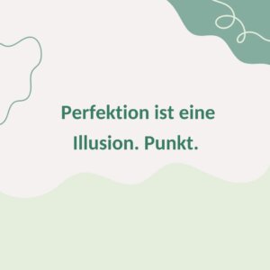 "Perfektion ist eine Illusion. Punkt."