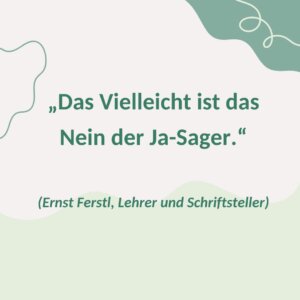 "Das Vielleicht ist das Nein der Ja-Sager."