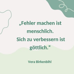 "Fehler machen ist menschlich. Sich zu verbessern ist göttlich."