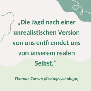 "Die Jagd nach einer unrealistischen Version von uns entfremdet uns von unserem realen Selbst."