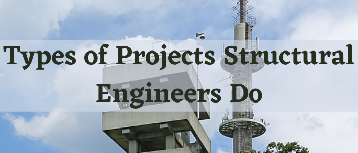 Types of Projects Structural Engineers Do