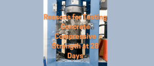 Reasons for Testing Concrete Compressive Strength at 28 Days
