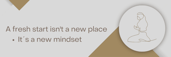 A fresh start isn’t a new place. It’s a new mindset.