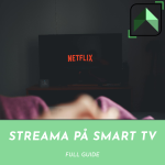 Streama på Smart TV - Full guide - Se dina favoritprogram och filmer
