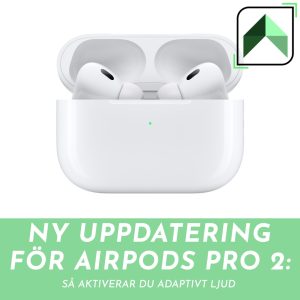 En bild av vita AirPods Pro i deras laddningsfodral på en vit bakgrund med texten 'Ny uppdatering för AirPods Pro 2: Så aktiverar du adaptivt ljud' på en ljusgrön bakgrund